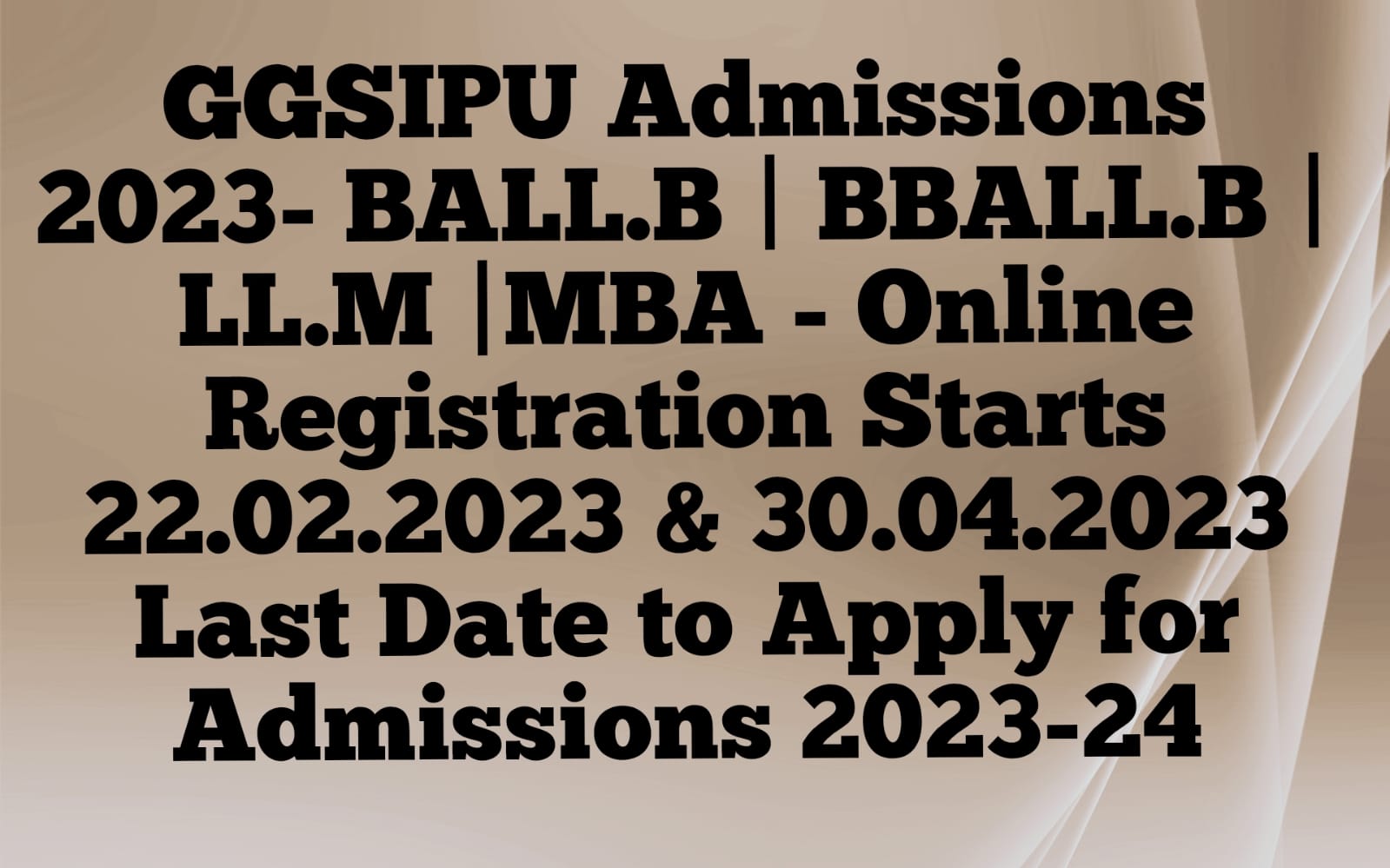 GGSIPU Admissions 2023- BALLB | BBALLB | LLM |MBA - Online Registration Starts 22 02 2023 & 30 04 2023 Last Date to Apply for Admissions 2023-24